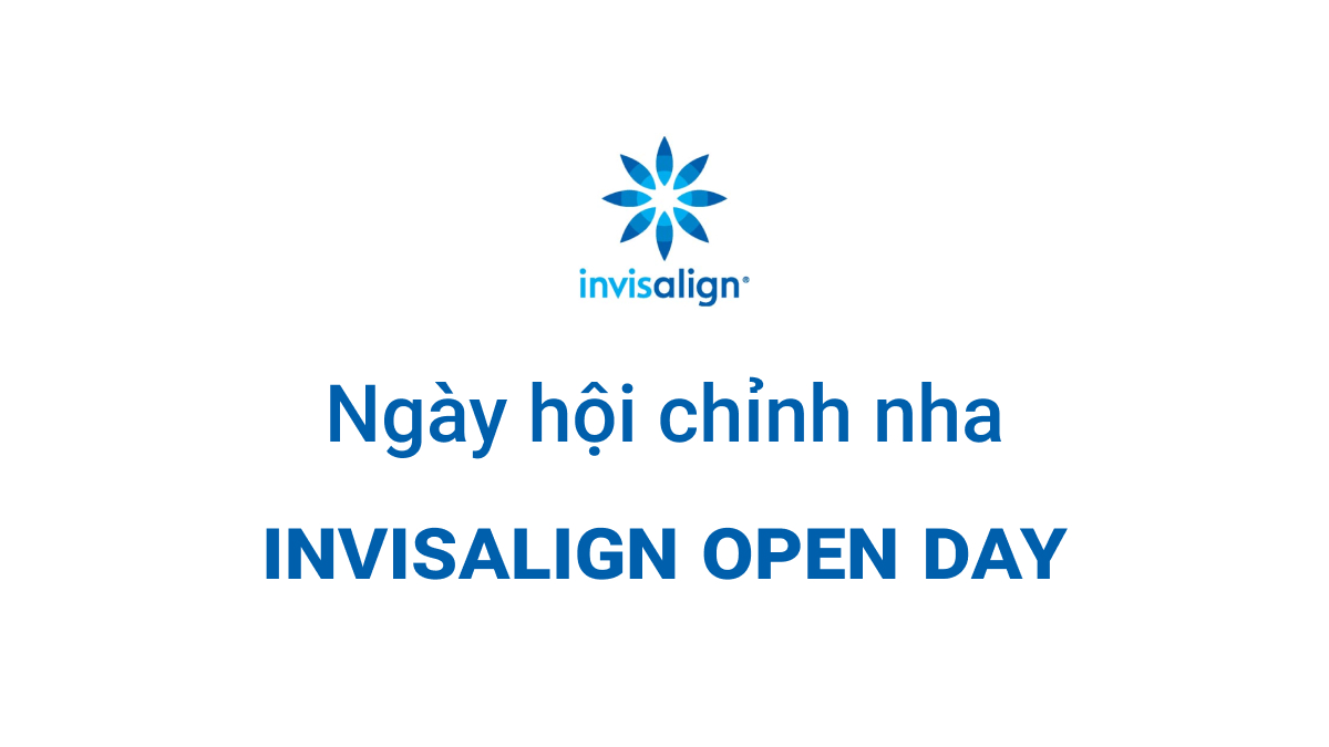 Ngày hội chỉnh nha Invisalign Open Day – Cơ hội vàng, ngàn ưu đãi